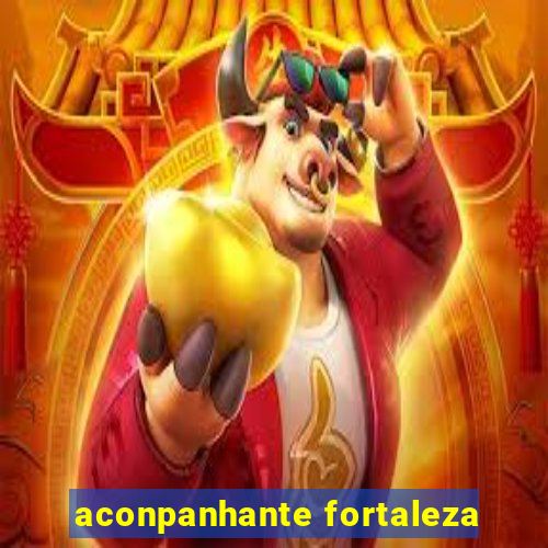 aconpanhante fortaleza